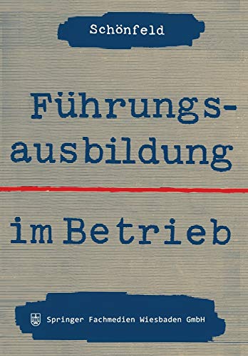 Fuhrungsausbildung Im Betrieb (German Edition): Die innerbetriebliche Ausbildung von Führungskräften und Führungsnachwuchs