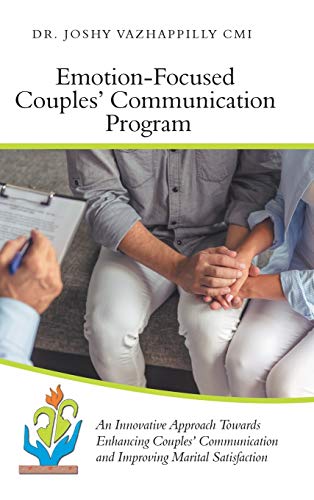 Emotion-Focused Couples' Communication Program: An Innovative Approach Towards Enhancing Couples' Communication and Improving Marital Satisfaction