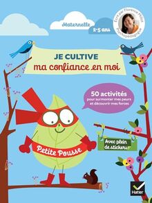 Je cultive ma confiance en moi : 50 activités pour surmonter mes peurs et découvrir mes forces : maternelle, 2-5 ans