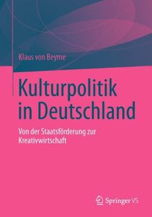 Kulturpolitik in Deutschland: Von der Staatsförderung zur Kreativwirtschaft (German Edition)