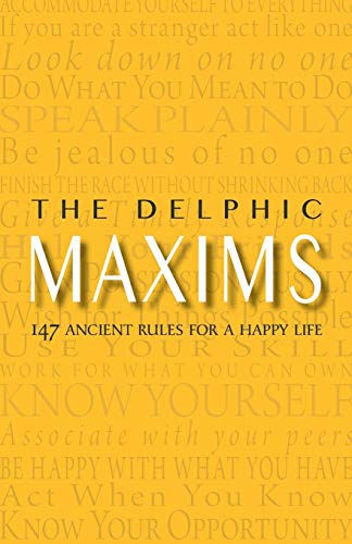 The Delphic Maxims: 147 Ancient Rules for a Happy Life