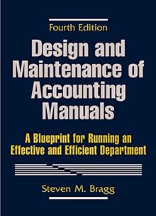 Design and Maintenance of Accounting Manuals: A Blueprint for Running an Effective and Efficient Department