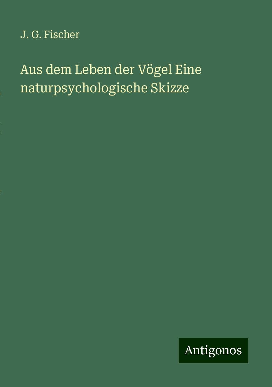 Aus dem Leben der Vögel Eine naturpsychologische Skizze