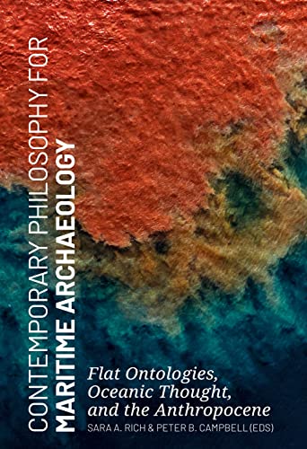 Contemporary Philosophy for Maritime Archaeology: Flat Ontologies, Oceanic Thought, and the Anthropocene