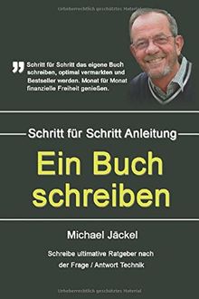 Ein Buch schreiben: Schreibe ultimative Ratgeber nach der Frage / Antwort Technik