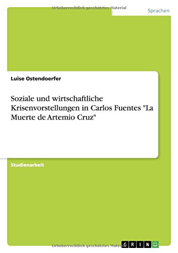 Soziale und wirtschaftliche Krisenvorstellungen in Carlos Fuentes La Muerte de Artemio Cruz