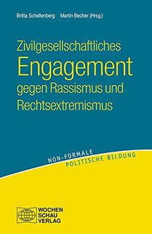 Zivilgesellschaftliches Engagement gegen Rassismus und Rechtsextremismus: Herausforderungen und Gelingensfaktoren in der Auseinandersetzung mit ... Sammelband (non-formale politische Bildung)