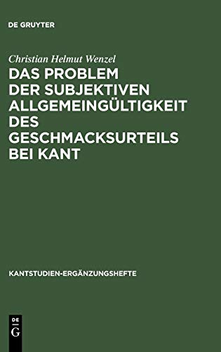 Das Problem der subjektiven Allgemeingueltigkeit des Geschmacksurteils bei Kant (Kantstudien-Ergänzungshefte, 137, Band 137)