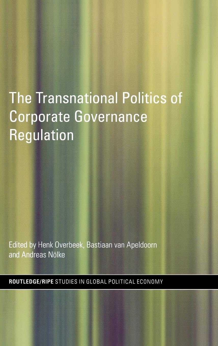 The Transnational Politics of Corporate Governance Regulation (Routledge/Ripe Studies in Global Political Economy, 23, Band 23)