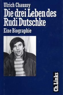 Die drei Leben des Rudi Dutschke. Eine Biographie