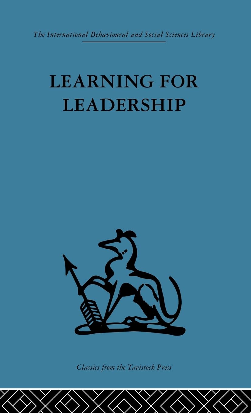 Learning for Leadership: Interpersonal and intergroup relations (International Behavioural and Social Sciences, Classics from the Tavistock Press, Band 78)