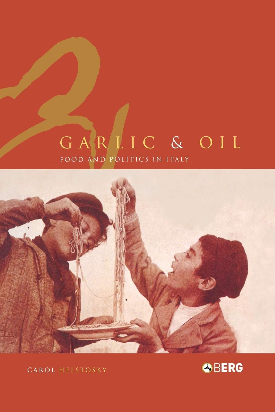 Garlic and Oil: Politics and Food in Italy: Food and Politics in Italy