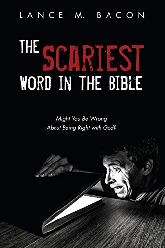 The Scariest Word in the Bible: Might You Be Wrong About Being Right with God?