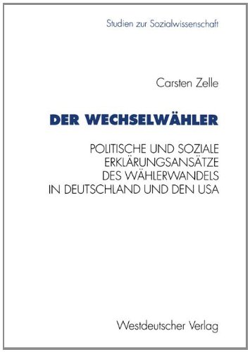 Der Wechselwähler: Eine Gegenüberstellung politischer und sozialer Erklärungsansätze des Wählerwandels in Deutschland und den USA (Studien zur Sozialwissenschaft)