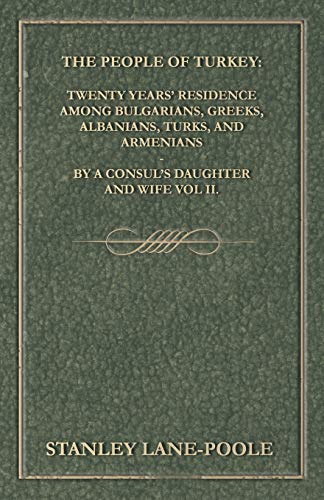 The People of Turkey: Twenty Years' Residence Among Bulgarians, Greeks, Albanians, Turks, and Armenians - By a Consul's Daughter and Wife Vol II.