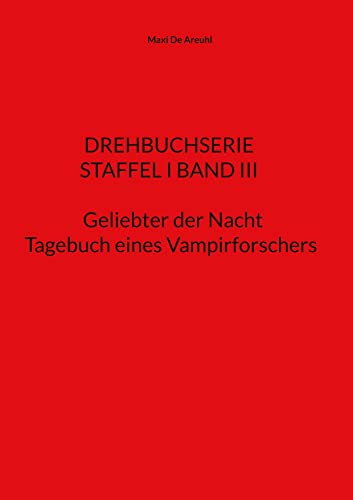 STAFFEL I BAND III Drehbuchserie Geliebter der Nacht: Tagebuch eines Vampirforschers