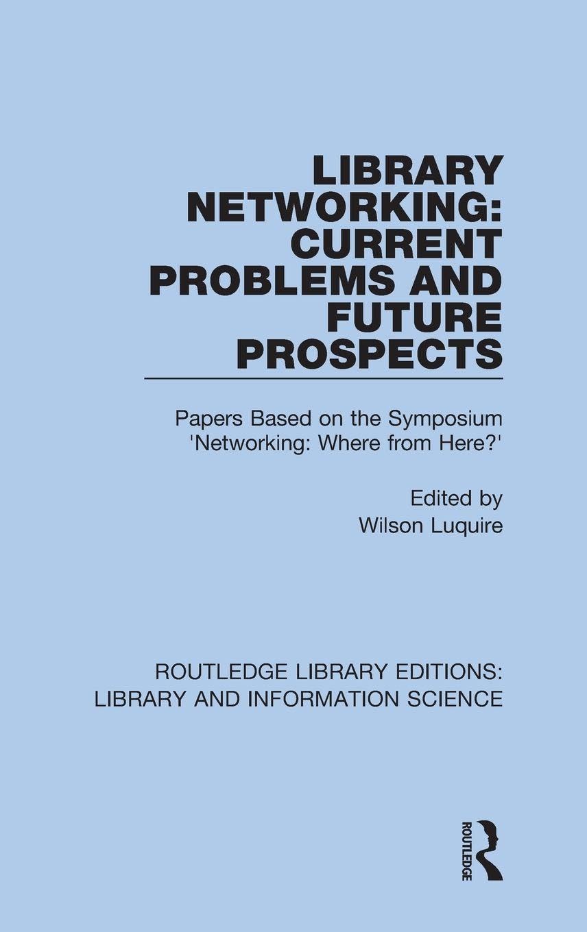 Library Networking: Current Problems and Future Prospects: Papers Based on the Symposium 'Networking: Where from Here?' (Routledge Library Editions: Library and Information Science, Band 53)