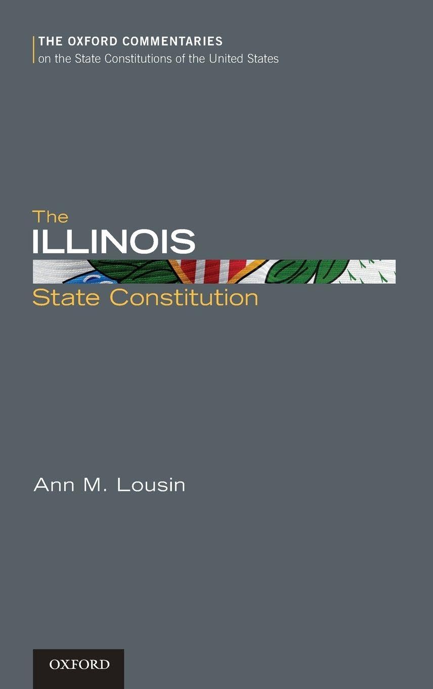 The Illinois State Constitution (Oxford Commentaries on the State Constitutions of the United States)