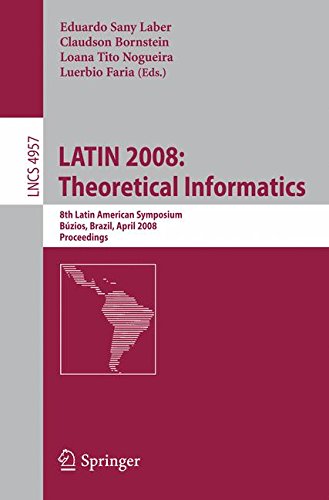 Latin 2008: Theoretical Informatics: 8th Latin American Symposium, Búzios, Brazil, April 7-11, 2008, Proceedings: 8th Latin American Symposium, ... (Lecture Notes in Computer Science)