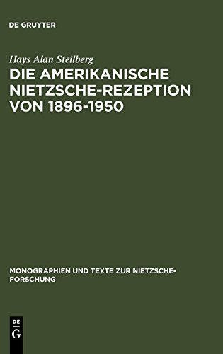 Die amerikanische Nietzsche-Rezeption von 1896-1950 (Monographien und Texte zur Nietzsche-Forschung, Band 35)