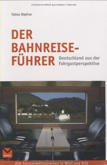 Der Bahnreiseführer: Deutschland aus der Fahrgastperspektive