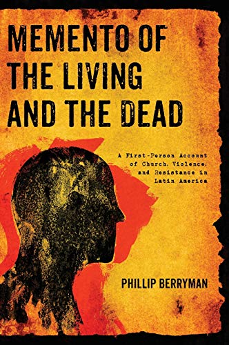 Memento of the Living and the Dead: A First-Person Account of Church, Violence, and Resistance in Latin America