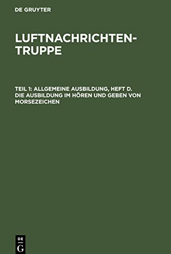 Luftnachrichtentruppe, Teil 1, Allgemeine Ausbildung, Heft d. Die Ausbildung im Hören und Geben von Morsezeichen