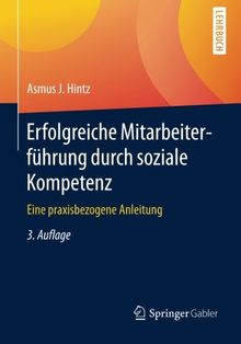 Erfolgreiche Mitarbeiterführung durch soziale Kompetenz: Eine praxisbezogene Anleitung