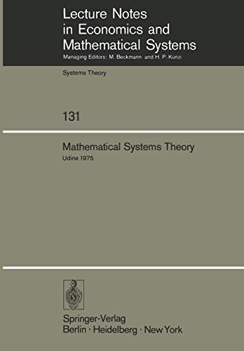 Mathematical Systems Theory: Proceedings Of The International Symposium Udine, Italy, June 16-27, 1975 (Lecture Notes In Economics And Mathematical ... and Mathematical Systems, 131, Band 131)