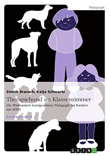 Therapiehund im Klassenzimmer: Die Wirksamkeit hundgestützter Pädagogik bei Kindern mit ADHS