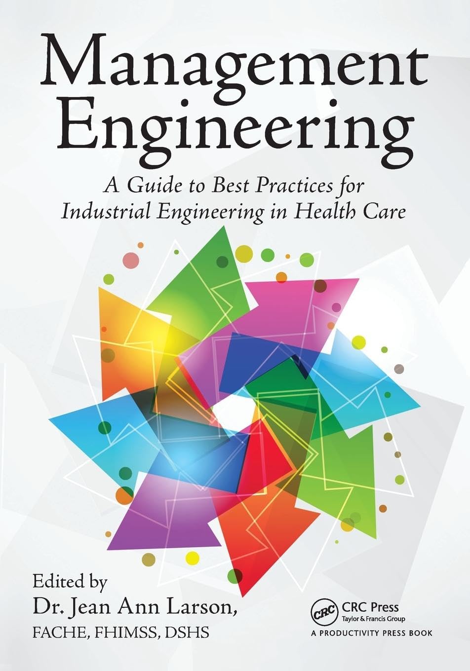 Management Engineering: A Guide to Best Practices for Industrial Engineering in Health Care