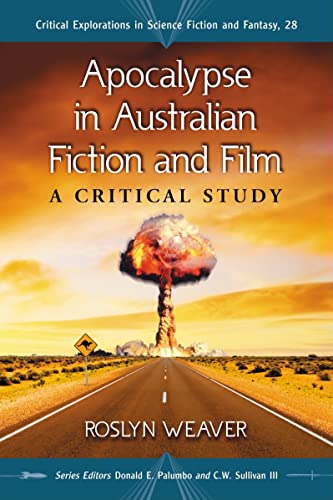 Apocalypse in Australian Fiction and Film: A Critical Study (Critical Explorations in Science Fiction and Fantasy, Band 28)