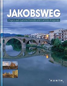 Jakobsweg: Pilgern auf Camino Francés und Camino Aragonés (KUNTH Bildbände/Illustrierte Bücher)