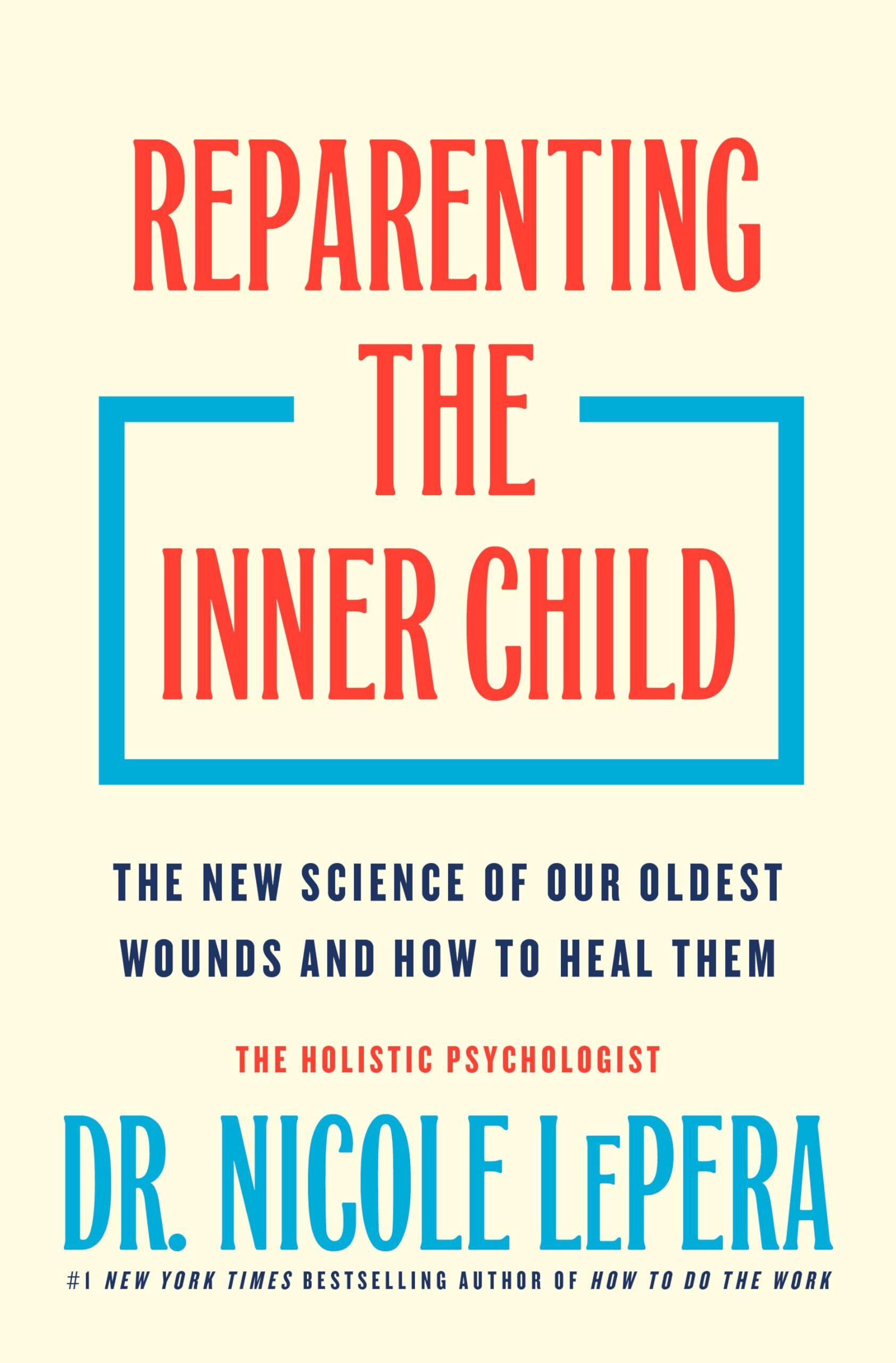 Nicole LePera Reparenting The Inner Child, The New Science Of Our Oldest Wounds And How To Heal Them