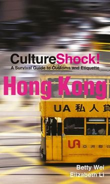 Culture Shock! Hong Kong: A survival guide to customs and etiquette (Cultureshock Hong Kong: A Survival Guide to Customs & Etiquette)