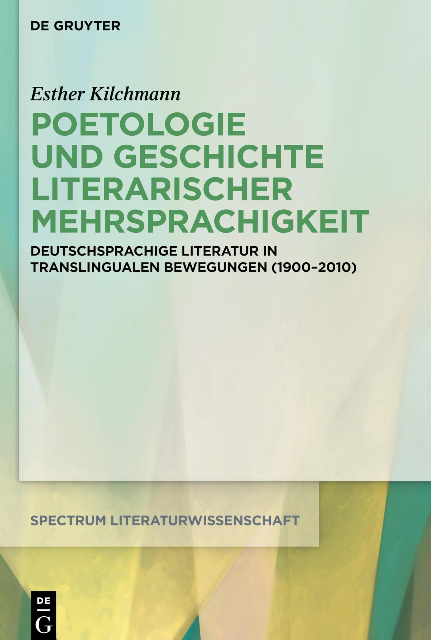 Poetologie und Geschichte literarischer Mehrsprachigkeit: Deutschsprachige Literatur in translingualen Bewegungen (1900–2010) (spectrum Literaturwissenschaft / spectrum Literature)