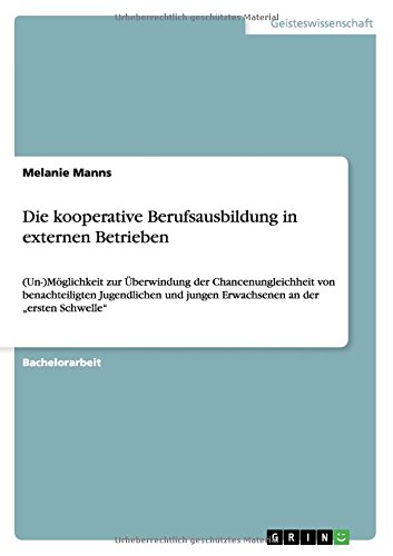 Die kooperative Berufsausbildung in externen Betrieben: (Un-)Möglichkeit zur Überwindung der Chancenungleichheit von benachteiligten Jugendlichen und jungen Erwachsenen an der ersten Schwelle