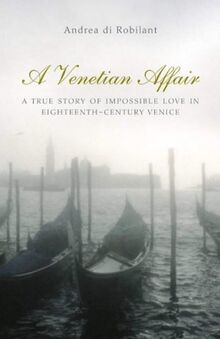 A Venetian Affair: A True Story of Impossible Love in the Eighteenth Century