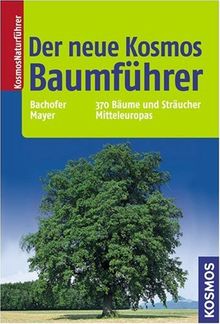 Der neue Kosmos Baumführer. 370 Bäume und Sträucher Mitteleuropas