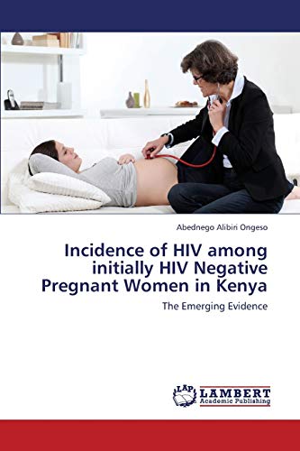 Incidence of HIV among initially HIV Negative Pregnant Women in Kenya: The Emerging Evidence