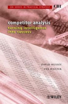 Competitor Analysis: Turning Intelligence into Success (CBI Series in Practical Strategy)