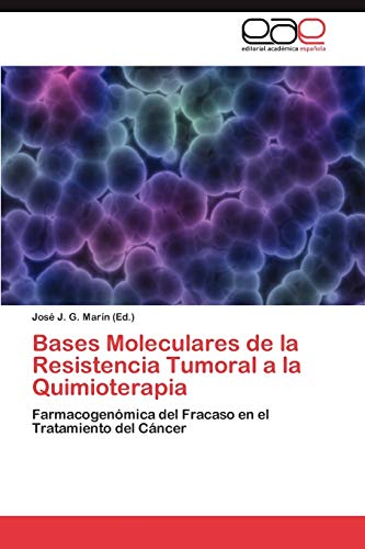 Bases Moleculares de la Resistencia Tumoral a la Quimioterapia: Farmacogenómica del Fracaso en el Tratamiento del Cáncer