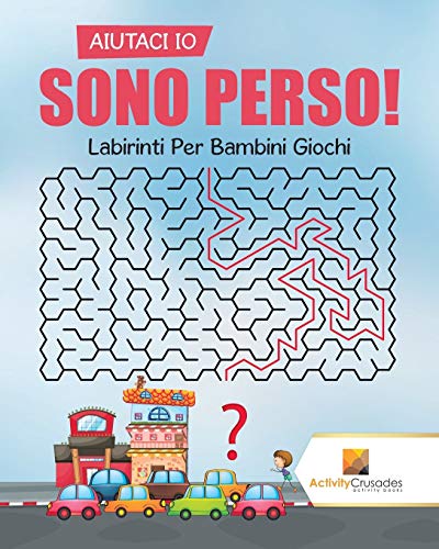 Aiutaci Io Sono Perso! : Labirinti Per Bambini Giochi