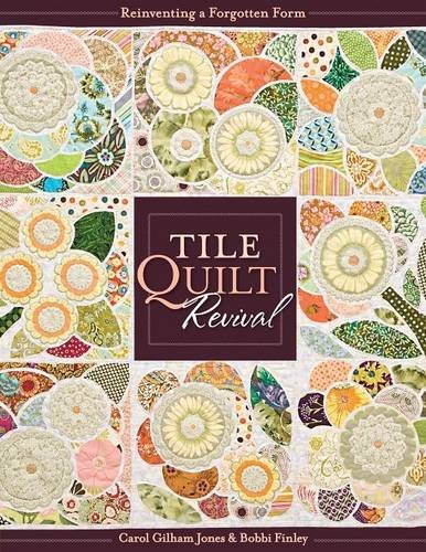 Tile Quilt Revival: Reinventing a Forgotten Form [With Pattern(s)]