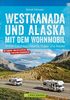 Westkanada & Alaska mit dem Wohnmobil: British Columbia, Alberta, Yukon und Alaska. Wohnmobil-Reiseführer mit Straßenatlas, GPS-Koordinaten zu den Stellplätzen und Streckenleisten. Aktualisiert 2019