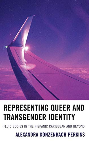 Representing Queer and Transgender Identity: Fluid Bodies in the Hispanic Caribbean and Beyond