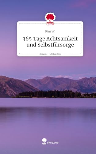 365 Tage Achtsamkeit und Selbstfürsorge. Life is a Story - story.one