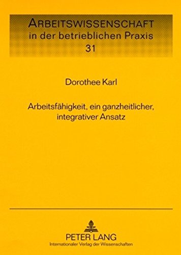Arbeitsfähigkeit, ein ganzheitlicher, integrativer Ansatz (Arbeitswissenschaft in der betrieblichen Praxis)
