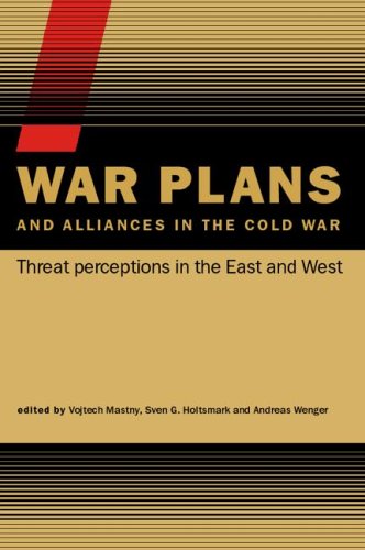 War Plans and Alliances in the Cold War: Threat Perceptions in the East and West (CSS Studies in Security and International Relations)