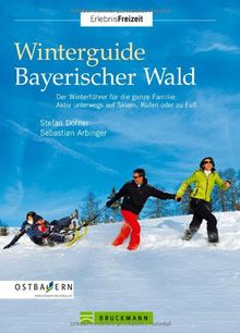 Winterguide Bayerischer Wald: Der Winterführer für die ganze Familie: Aktiv unterwegs auf Skiern, Kufen oder zu Fuß